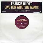 FRANKIE OLIVER : GIVE HER WHAT SHE WANTS