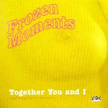 FROZEN MOMENTS : TOGETHER YOU AND I