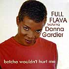 FULL FLAVA  ft. DONNA GARDIR : BETCHA WOULDN'T HURT ME