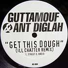 GUTTAMOUF  AND DIGLAH : GET THIS DOUGH  (ILL CHATTER REMIX)