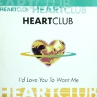 HEARTCLUB : I'D LOVE YOU TO WANT ME