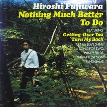 HIROSHI FUJIWARA : NOTHING MUCH BETTER TO DO