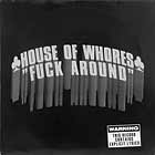 HOUSE OF WHORES : FUCK AROUND