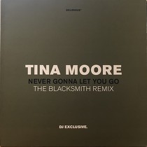TINA MOORE : NEVER GONNA LET YOU GO  (THE BLACKSMITH REMIX)
