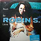 ROBIN S. : IT MUST BE LOVE