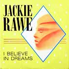 JACKIE RAWE : I BELIEVE IN DREAMS