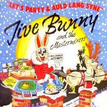 JIVE BUNNY AND THE MASTERMIXERS : LET'S PARTY  / AULD LANG SYNE