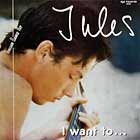 JULES : I WANT TO...