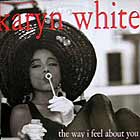 KARYN WHITE : THE WAY I FEEL ABOUT YOU