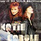 KATIE & CAROLE : SAY IT TO YOUR BROTHER