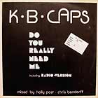 K.B. CAPS : DO YOU REALLY NEED ME