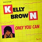 KELLY BROWN : ONLY YOU CAN