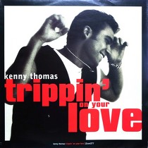 KENNY THOMAS : TRIPPIN' ON YOUR LOVE