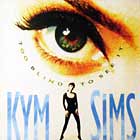 KYM SIMS : TOO BLIND TO SEE IT