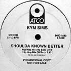 KYM SIMS : SHOULDA KNOWN BETTER