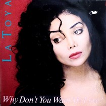 LA TOYA : WHY DON'T YOU WANT MY LOVE ?