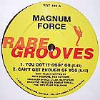 MAGNUM FORCE : YOU GOT IT GOIN' ON  / WANT YOU SO BAD