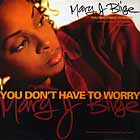 MARY J. BLIGE : YOU DON'T HAVE TO WORRY
