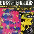 MAX-A-MILLION : EVERYBODY'S GROOVIN'