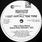 MOKENSTEF : I GOT HIM ALL THE TIME  (HE'S MINE REMIX)