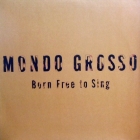 MONDO GROSSO : BORN FREE TO SING