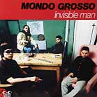 MONDO GROSSO : INVISIBLE MAN