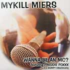 MYKILL MIERS  ft. FREDDIE FOXXX : WANNA BE AN MIC ?
