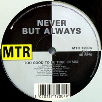 NEVER BUT ALWAYS : TOO GOOD TO BE TRUE