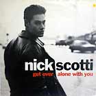 NICK SCOTTI : GET OVER  / ALONE WITH YOU