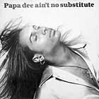 PAPA DEE : AIN'T NO SUBSTITUTE