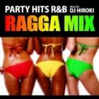 DJ HIROKI : PARTY HITS R&B  RAGGA MIX