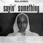 PAUL JOHNSON : SAYIN' SOMETHING