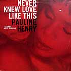PAULINE HENRY : NEVER KNEW LOVE LIKE THIS