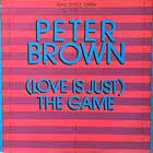 PETER BROWN : (LOVE IS JUST) THE GAME