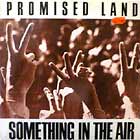 PROMISED LAND : SOMETHING IN THE AIR