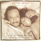 QUINCY JONES : I'LL BE GOOD TO YOU