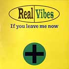 REAL VIBES : IF YOU LEAVE ME NOW