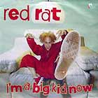 RED RAT : IM A BIG KID NOW