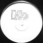 RENE BYRD : IT'S FRIDAY  / CAN'T YOU SEE