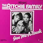 RITCHIE FAMILY : GIVE ME A BREAK