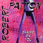 ROBERT PATTON : SHAME ON YOU