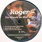 ROGER : YOU SHOULD BE MINE  2008