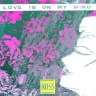 ROSS : LOVE IS ON MY MIND