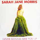 SARAH JANE MORRIS : NEVER GONNA GIVE YOU UP
