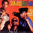 SERIOUS LEE FINE : IT'S ALL ABOUT LOVE