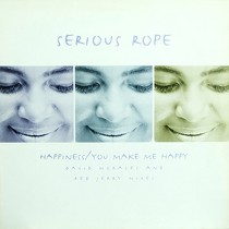 SERIOUS ROPE : HAPPINESS/YOU MAKE ME HAPPY
