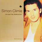 SIMON CLIMIE : OH HOW THE YEARS GO BY  / BELIEVE IN ME