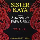 SISTER KAYA  ft. ޥ奦 AND PAPA U-GEE : WALL ɡ  / DRAGON LADY ζŪʽ