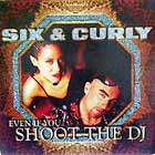 SIX & CURLY : EVEN IF YOU SHOOT THE DJ