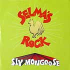 SLY MONGOOSE : SELMA'S ROCK  / MAKE YOUR UP, LITTLE ...